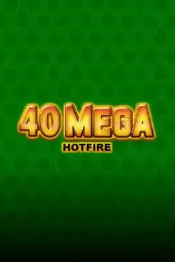 40 Mega Hotfire