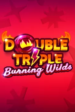 Double Triple Burning Wilds