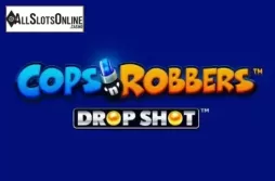 Cops N robbers Drop Shot