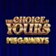 The Choice Is Yours Megaways