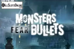 Monsters Fear Bullets