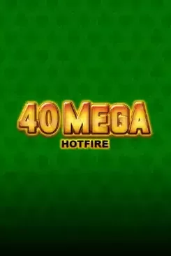 40 Mega Hotfire
