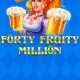 Forty Fruity Million