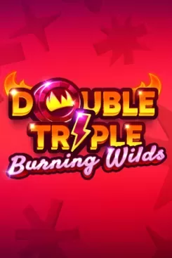 Double Triple Burning Wilds