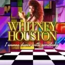 Whitney Houston I Wanna Dance with Somebody