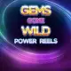 Gems Gone Wild: Power Reels