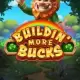 Buildin’ Even More Bucks