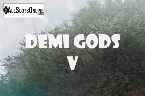 Demi Gods V. Demi Gods V from Spinomenal