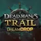 Dead Man's Trail Dream Drop