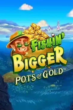 Fishin' Bigger Pots of Gold
