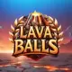 Lava Balls