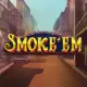 Smoke’Em