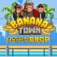 Banana Town Dream Drop