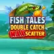Fish Tales: Double Catch Max Scatter