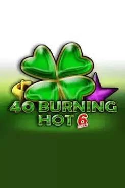 40 Burning Hot 6 Reels