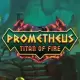 Prometheus Titan of Fire