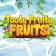 Tooty Fruity Fruits