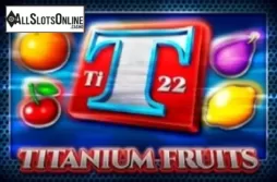 Titanium Fruits