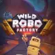 Wild Robo Factory