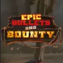 Epic Bullets & Bounty