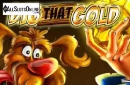 Dig That Gold. Dig That Gold from Xplosive Slots Group