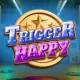Trigger Happy