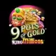 9 Pots of Gold King Millions