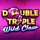 Double Triple Wild Claw