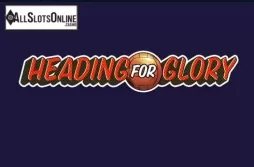 Heading for glory. Heading for Glory from Roxor Gaming